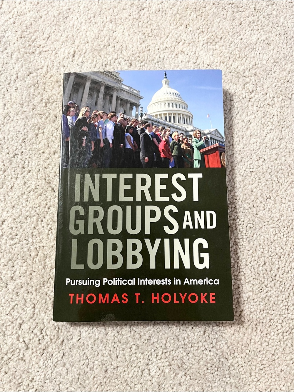 Interest Groups and Lobbying Pursuing Political Interests by Thomas T. Holyoke